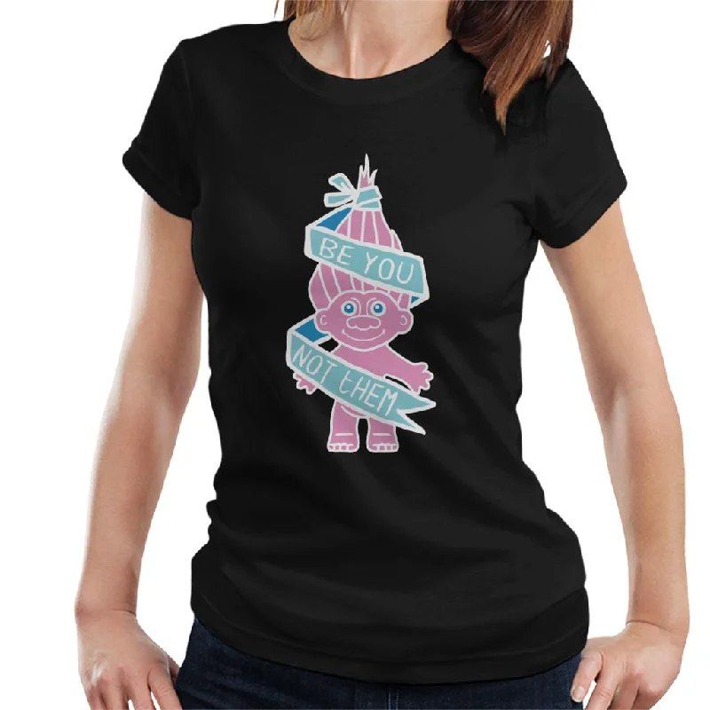 Trolls Be You Not Them Women's T-Shirt Thin T-Shirt Open Front Quick Dry