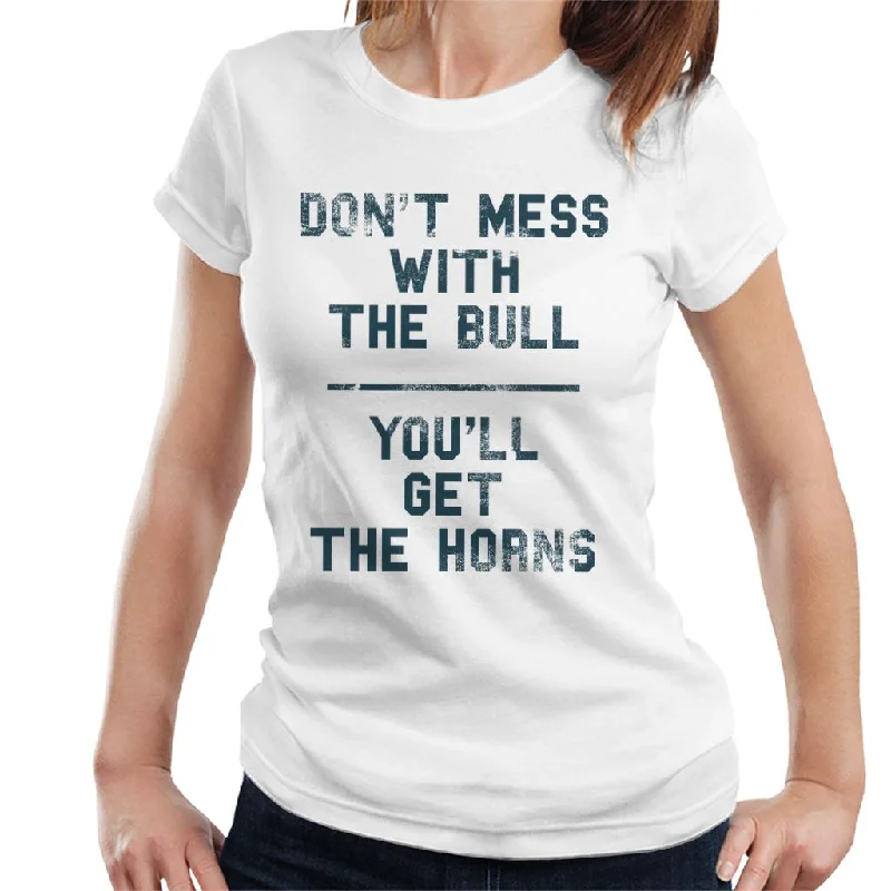 The Breakfast Club Dont Mess With The Bull Youll Get The Horns Women's T-Shirt Welt Pockets Slit Pockets Flap Pockets